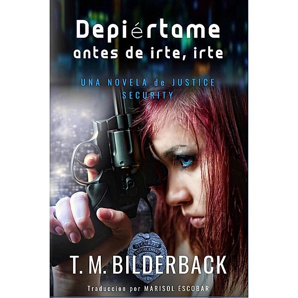 Despiértame Antes De Irte, Irte... - Una Novela De Justice Security / Justice Security, T. M. Bilderback