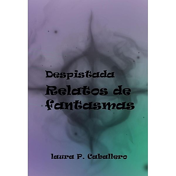 Despistada, Relatos de fantasmas, Laura Pérez Caballero