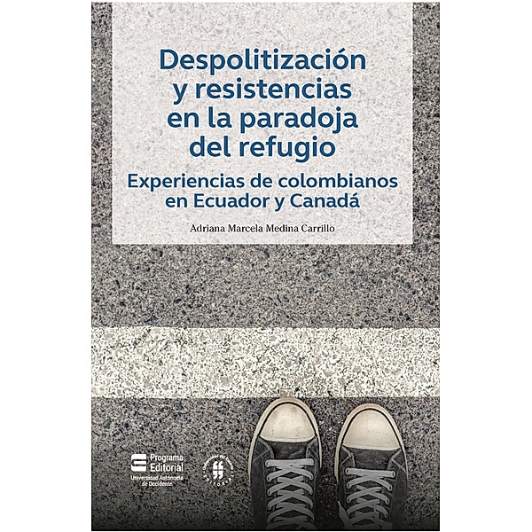Despolitización y resistencias en la paradoja del refugio, Adriana Marcela Medina Carrillo