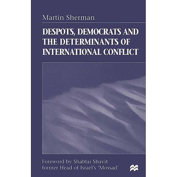 Despots, Democrats and the Determinants of International Conflict, Martin Sherman