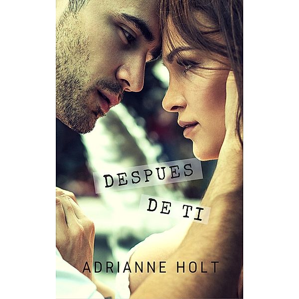 Después de Ti (Idilio, #1) / Idilio, Adrianne Holt