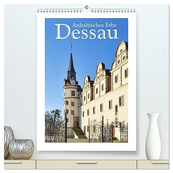 Dessau - Anhaltisches Erbe (hochwertiger Premium Wandkalender 2025 DIN A2 hoch), Kunstdruck in Hochglanz, Calvendo, LianeM