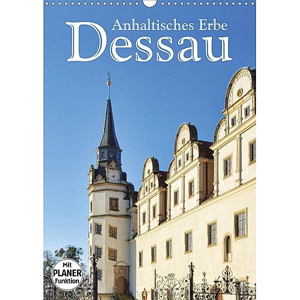 Dessau - Anhaltisches Erbe (Wandkalender 2021 DIN A3 hoch), LianeM