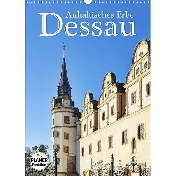 Dessau - Anhaltisches Erbe (Wandkalender 2023 DIN A3 hoch), LianeM