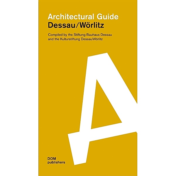 Dessau / Wörlitz. Architectural Guide, Wolfgang Thöner, Andreas Butter, Ingo Pfeifer