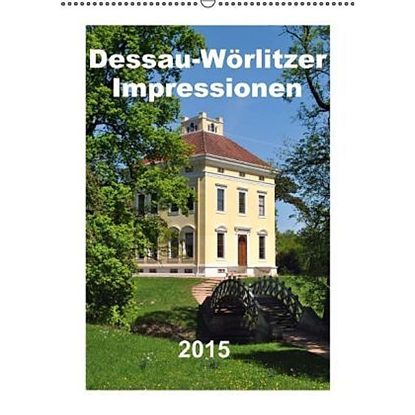 Dessau-Wörlitzer Impressionen (Wandkalender 2015 DIN A2 hoch), u.no