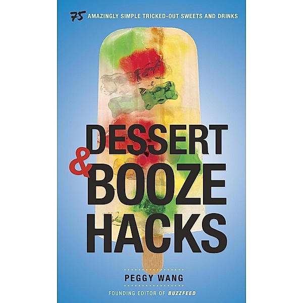 Dessert and Booze Hacks, Peggy Wang