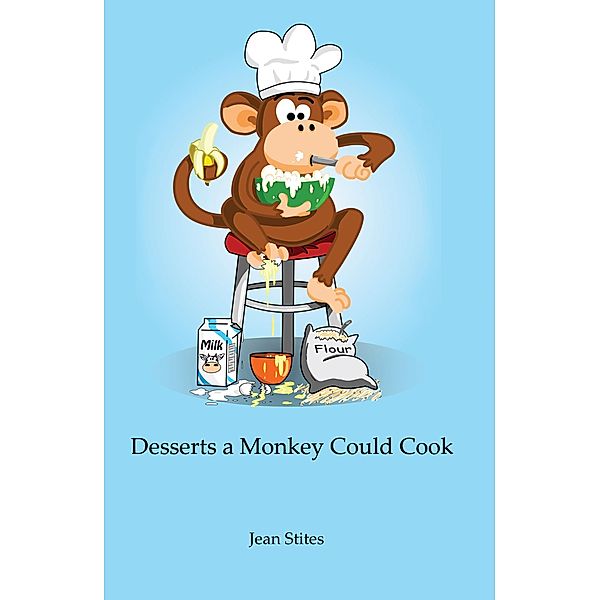 Desserts a Monkey Could Cook, Jean Stites