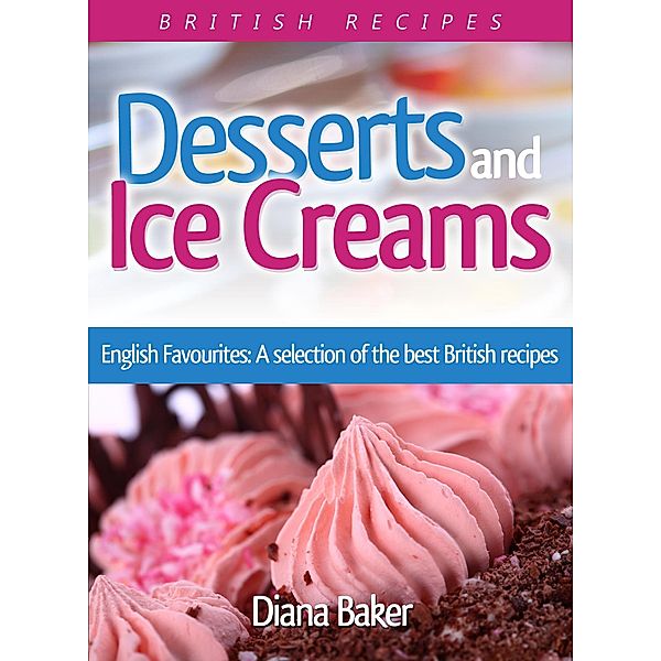 Desserts and Ice Creams / British Recipes Bd.3, Diana Baker