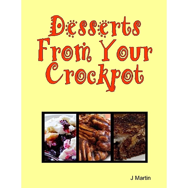 Desserts from Your Crockpot, J. Martin
