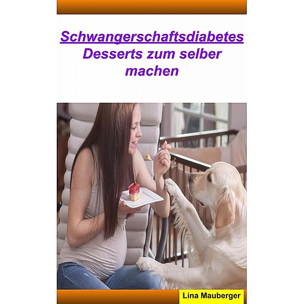 Desserts für Schwangerschaftsdiabetes, Lina Mauberger