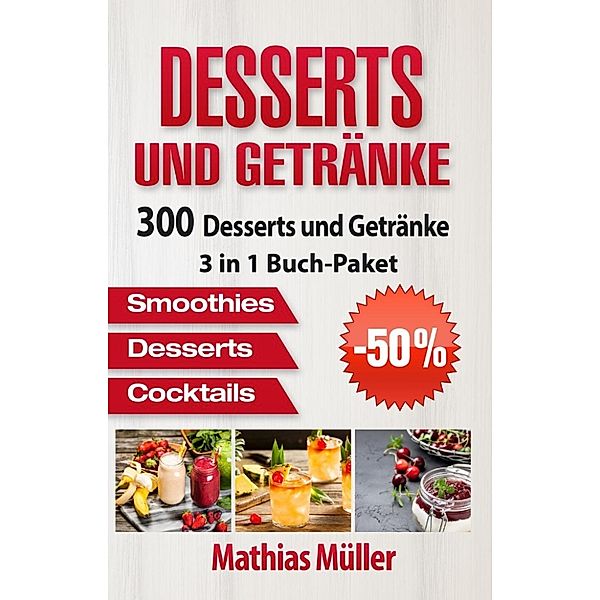 Desserts und Getränke - 300 leckere Desserts und Getränke aus dem Thermomix, Mathias Müller