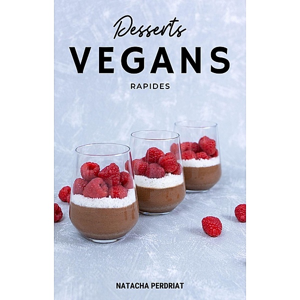 Desserts Vegans Rapides (Nutrition Vegan, #1) / Nutrition Vegan, Natacha Perdriat