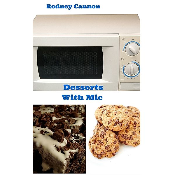 Desserts With Mic (microwave cooking, #2) / microwave cooking, Rodney Cannon
