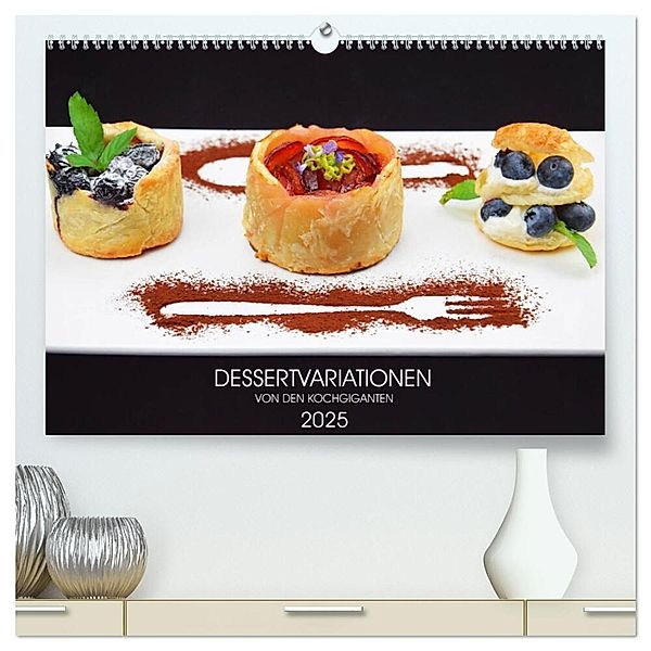 DESSERTVARIATIONEN (hochwertiger Premium Wandkalender 2025 DIN A2 quer), Kunstdruck in Hochglanz, Calvendo, Kochgiganten