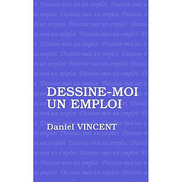 Dessine moi un emploi, Daniel Vincent