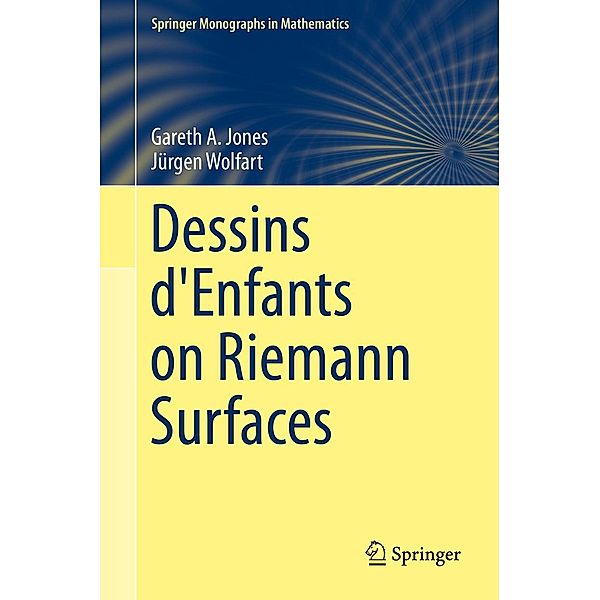 Dessins d'Enfants on Riemann Surfaces / Springer Monographs in Mathematics, Gareth A. Jones, Jürgen Wolfart