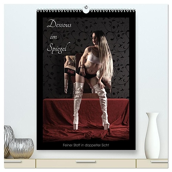 Dessous im Spiegel (hochwertiger Premium Wandkalender 2024 DIN A2 hoch), Kunstdruck in Hochglanz, Stefan Weis
