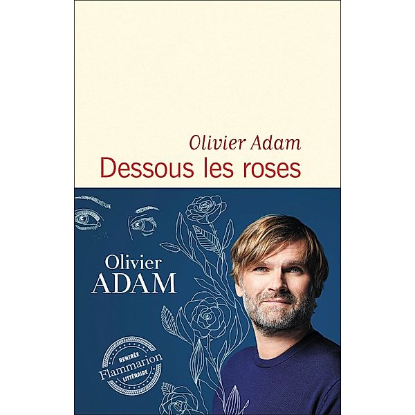 Dessous les roses, Olivier Adam