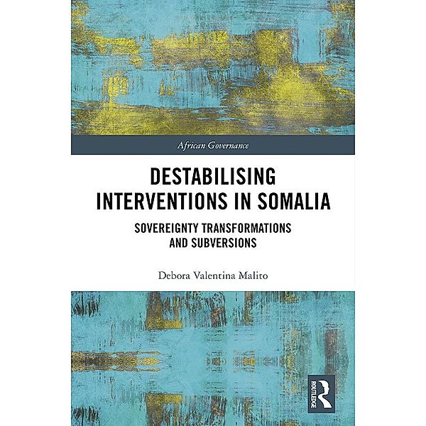 Destabilising Interventions in Somalia, Debora Valentina Malito