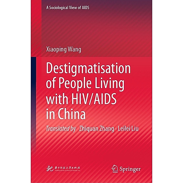 Destigmatisation of People Living with HIV/AIDS in China / A Sociological View of AIDS, Xiaoping Wang