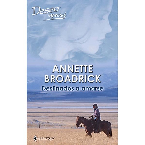 Destinados a amarse / Deseo, Annette Broadrick