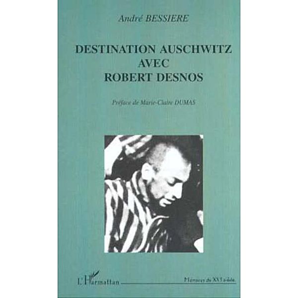 DESTINATION AUSCHWITZ AVEC ROBERT DESNOS / Hors-collection, Andre Bessiere