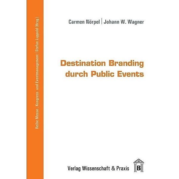 Destination Branding durch Public Events., Carmen Nörpel, Johann W. Wagner
