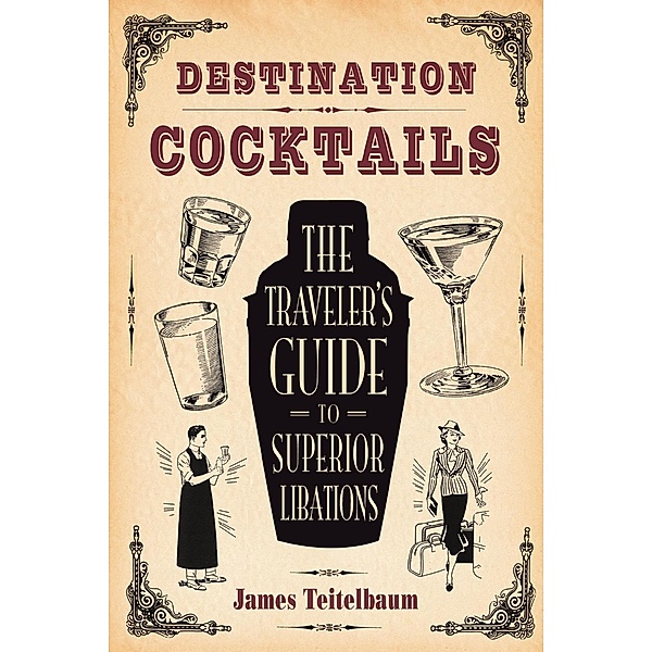 Destination: Cocktails, James Teitelbaum
