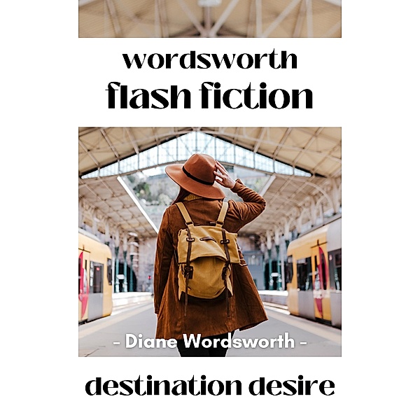 Destination Desire (Flash Fiction, #8) / Flash Fiction, Diane Wordsworth