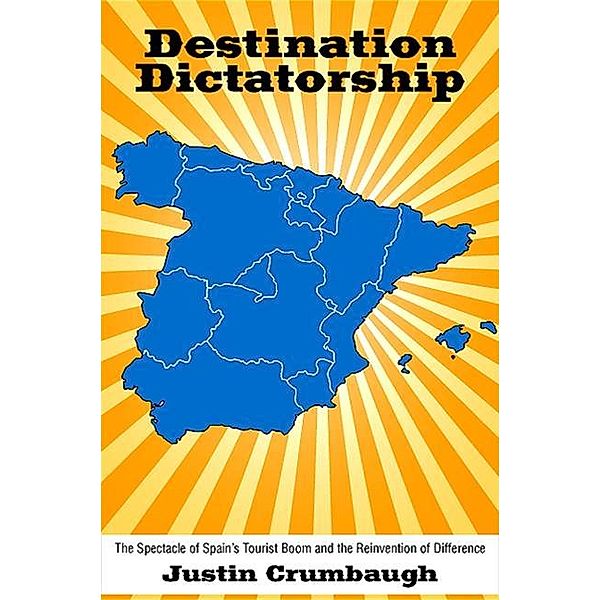 Destination Dictatorship / SUNY series in Latin American and Iberian Thought and Culture, Justin Crumbaugh