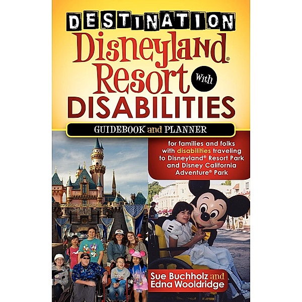 Destination Disneyland Resort with Disabilities, Sue Buchholz, Edna Wooldridge