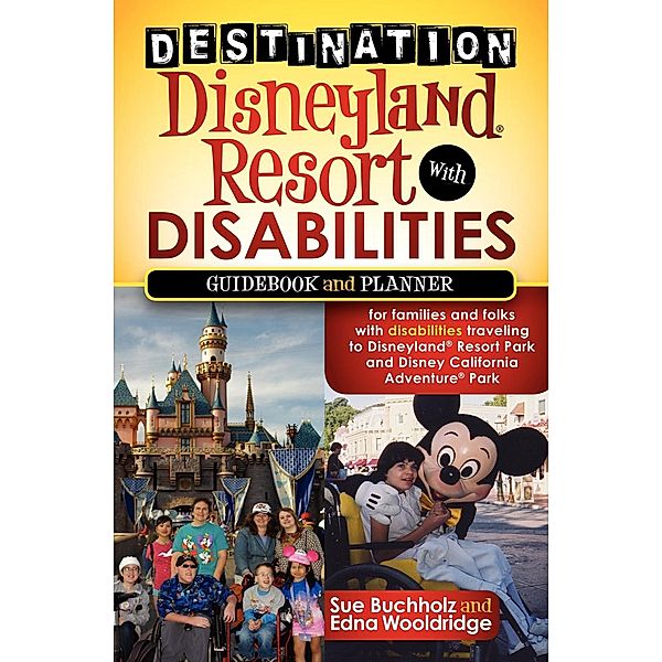 Destination Disneyland Resort with Disabilities, Sue Buchholz, Edna Wooldridge