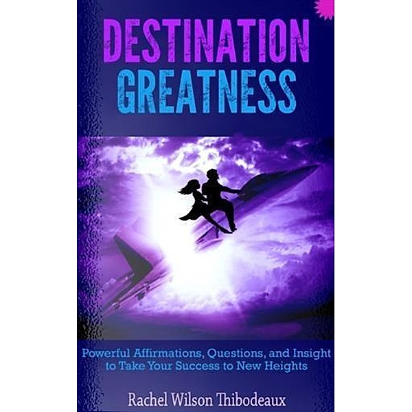 Destination Greatness, Rachel Wilson Thibodeaux