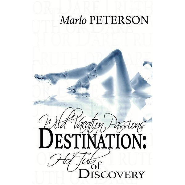 Destination: Hot Tub Of Discovery (Wild Vacation Passions #4) / Wild Vacation Passions, Marlo Peterson