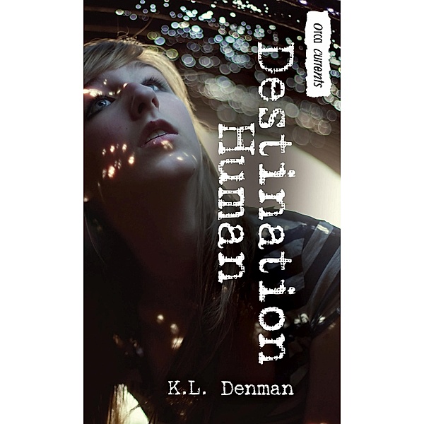 Destination Human / Orca Book Publishers, K. L. Denman