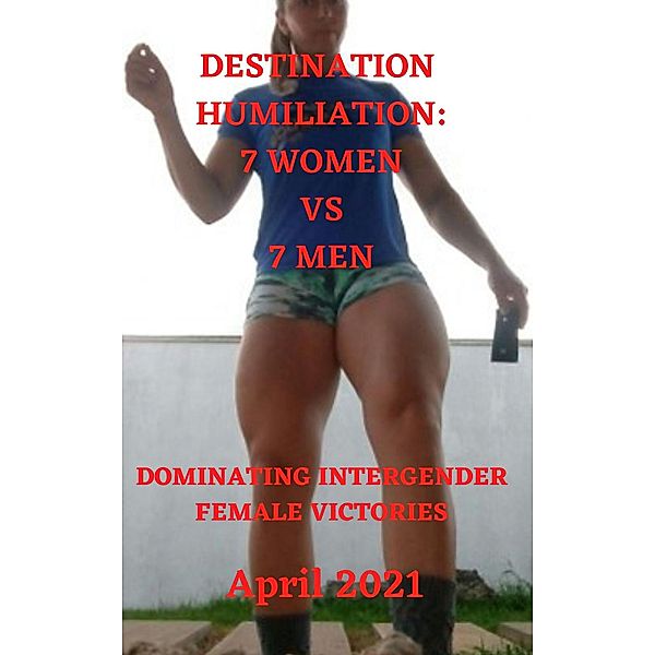 Destination Humiliation 7 Women vs 7 Men:  Dominating Intergender Female Victories April 2021, Wanda Lea, Ken Phillips