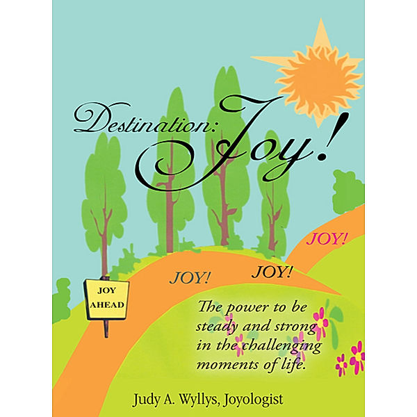 Destination: Joy!, Judy A. Wyllys