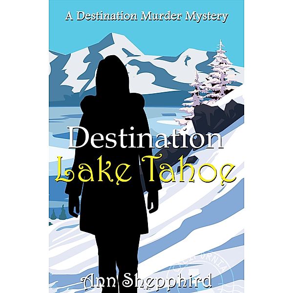 Destination Lake Tahoe (Destination Murder Mysteries, #3) / Destination Murder Mysteries, Ann Shepphird