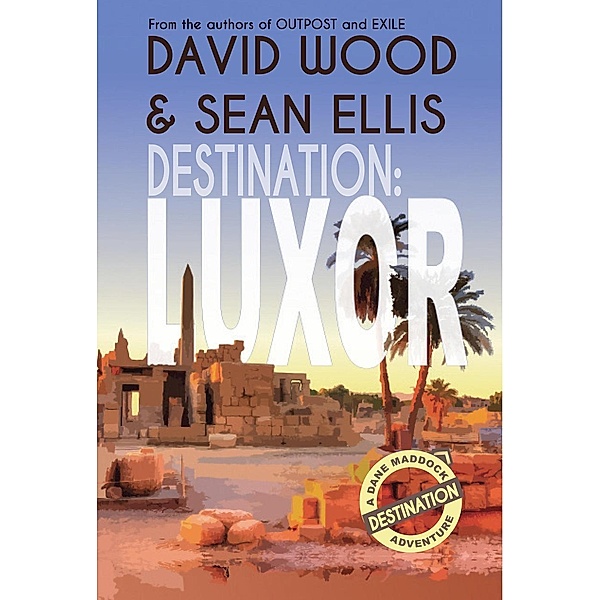 Destination: Luxor (Dane Maddock Destination Adventure, #2), David Wood, Sean Ellis