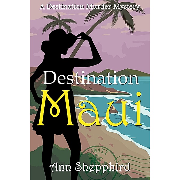 Destination Maui (Destination Murder Mysteries, #1) / Destination Murder Mysteries, Ann Shepphird