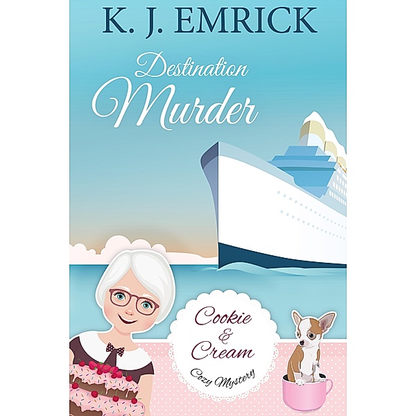 Destination Murder (A Cookie and Cream Cozy Mystery, #2) / A Cookie and Cream Cozy Mystery, K. J. Emrick