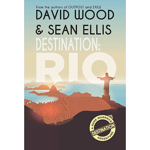Destination: Rio (Dane Maddock Destination Adventure, #1), David Wood, Sean Ellis