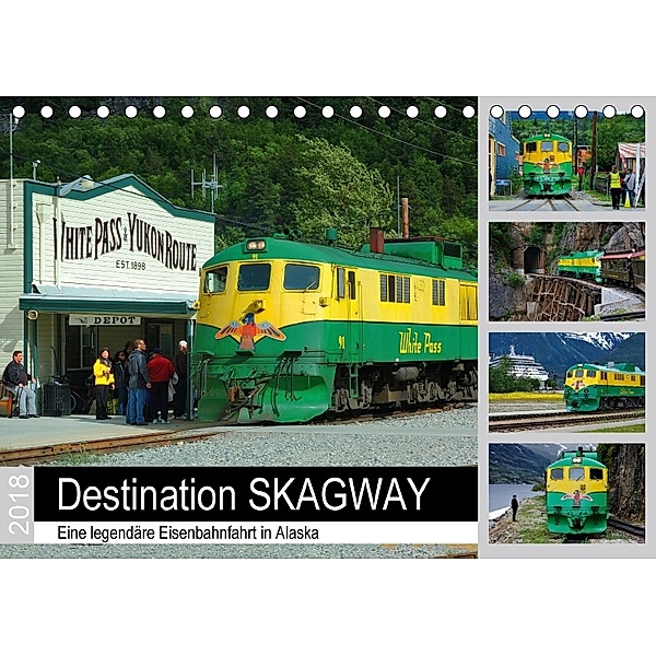 Destination SKAGWAY - Eine legendäre Eisenbahnfahrt in Alaska (Tischkalender 2018 DIN A5 quer), Dieter-M. Wilczek