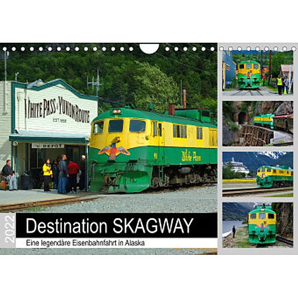 Destination SKAGWAY - Eine legendäre Eisenbahnfahrt in Alaska (Wandkalender 2022 DIN A4 quer), Dieter-M. Wilczek