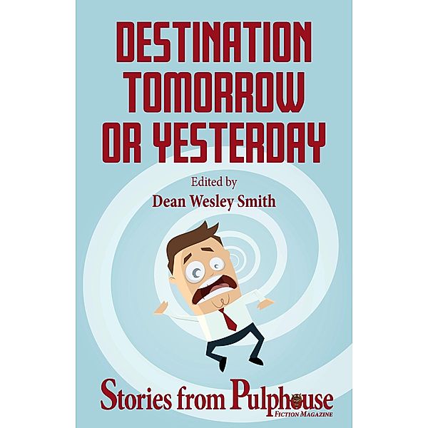 Destination Tomorrow or Yesterday: Stories from Pulphouse Fiction Magazine (Pulphouse Books) / Pulphouse Books, Dean Wesley Smith, Robin Brande, Valerie Brook, Kristine Kathryn Rusch, Angela Penrose, Annie Reed, Robert Jeschonek, Anthea Sharp, C. A. Rowland, Michael D. Britton, Robert J. McCarter