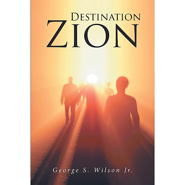 Destination Zion, George S. Wilson Jr.