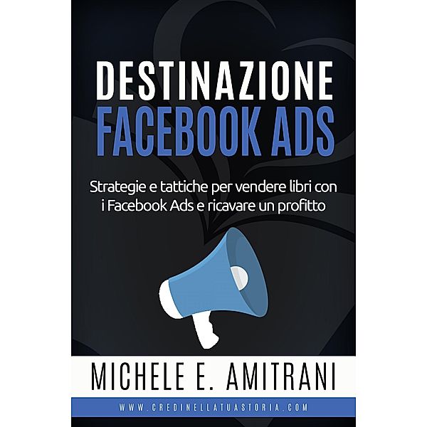 Destinazione Facebook Ads (Destinazione Autoeditore, #3) / Destinazione Autoeditore, Michele E. Amitrani