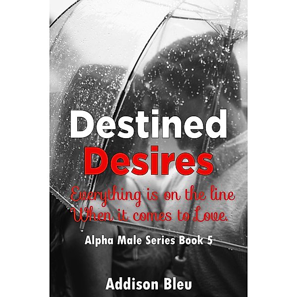 Destined Desires (Alpha Male Romance, #5) / Alpha Male Romance, Addison Bleu