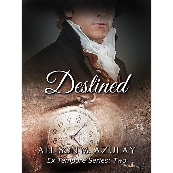 Destined (Ex Tempore, #2) / Ex Tempore, Allison M. Azulay